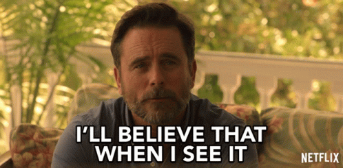 ill-believe-that-when-i-see-it-prove-it.gif