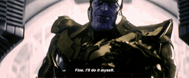 thanos-fine-ill-do-it-myself.png