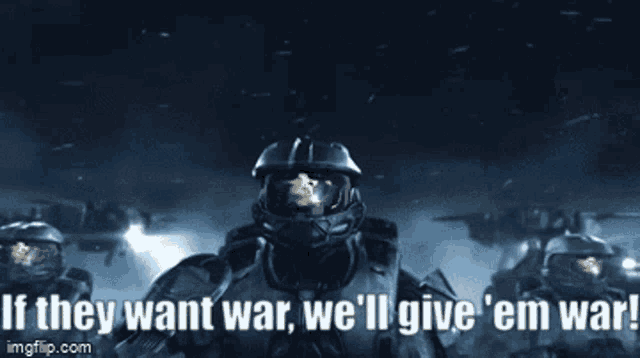 if-they-want-war-we-ll-give-em-war.gif