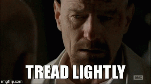 breaking-bad-tread-lightly.gif